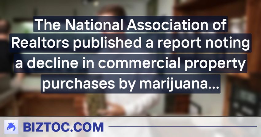  The National Association of Realtors published a report noting a decline in commercial property purchases by marijuana businesses and a corresponding increase…