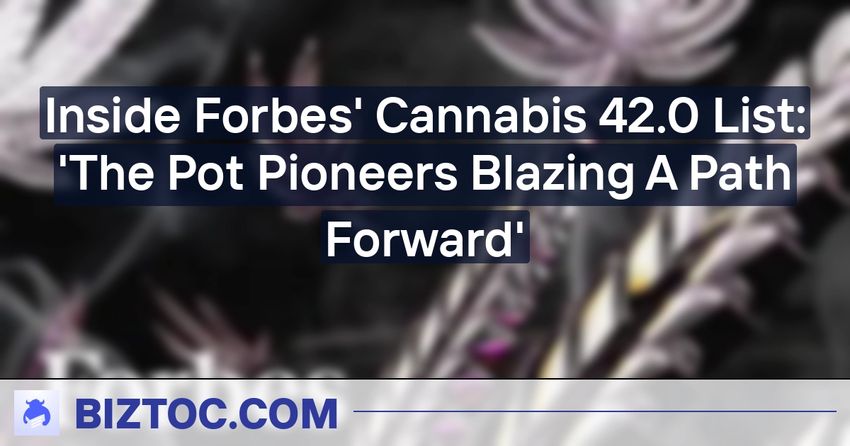  Inside Forbes’ Cannabis 42.0 List: ‘The Pot Pioneers Blazing A Path Forward’