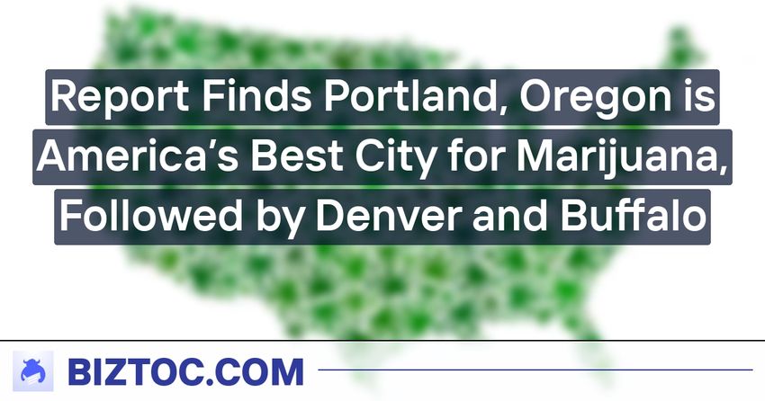  Report Finds Portland, Oregon is America’s Best City for Marijuana, Followed by Denver and Buffalo