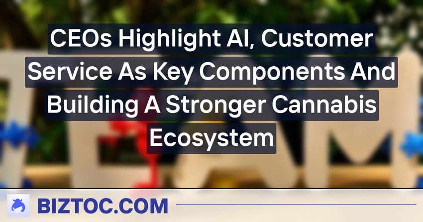  CEOs Highlight AI, Customer Service As Key Components And Building A Stronger Cannabis Ecosystem