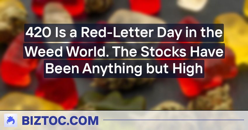  420 Is a Red-Letter Day in the Weed World. The Stocks Have Been Anything but High