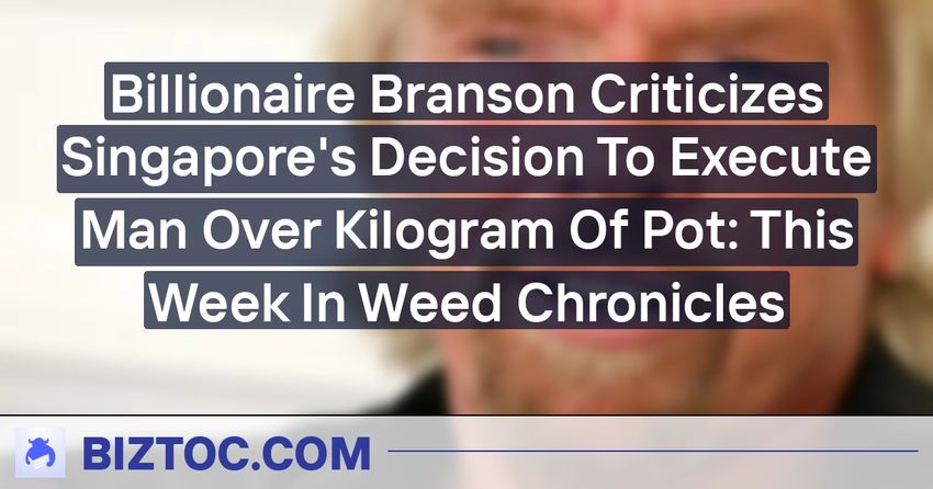  Billionaire Branson Criticizes Singapore’s Decision To Execute Man Over Kilogram Of Pot: This Week In Weed Chronicles