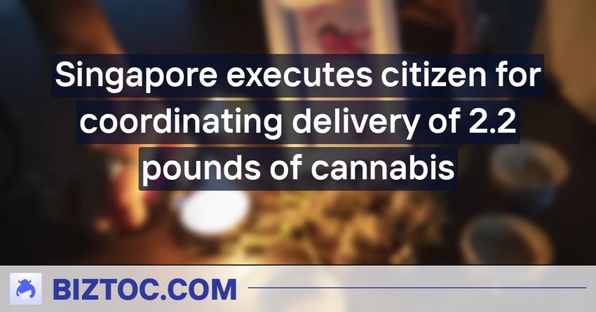  Singapore executes citizen for coordinating delivery of 2.2 pounds of cannabis