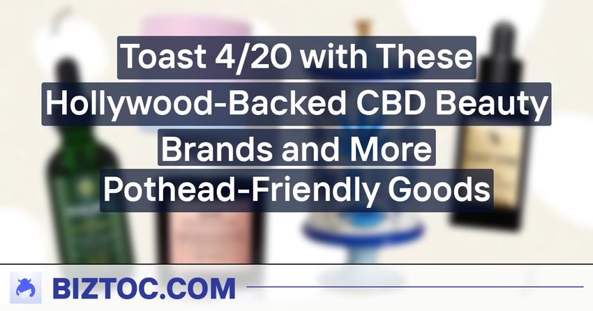  Toast 4/20 with These Hollywood-Backed CBD Beauty Brands and More Pothead-Friendly Goods