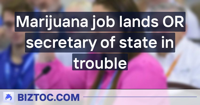  Marijuana job lands OR secretary of state in trouble