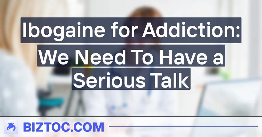  Ibogaine for Addiction: We Need To Have a Serious Talk