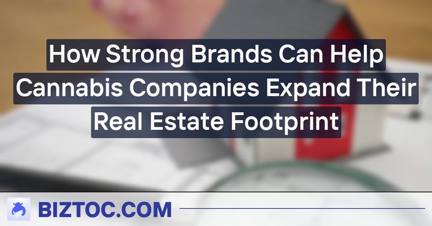  How Strong Brands Can Help Cannabis Companies Expand Their Real Estate Footprint