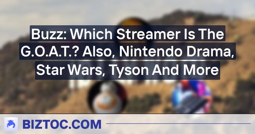  Buzz: Which Streamer Is The G.O.A.T.? Also, Nintendo Drama, Star Wars, Tyson And More