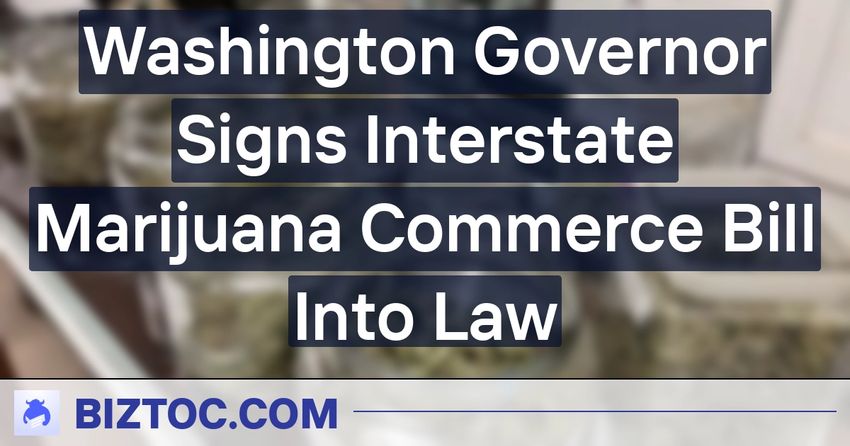  Washington Governor Signs Interstate Marijuana Commerce Bill Into Law