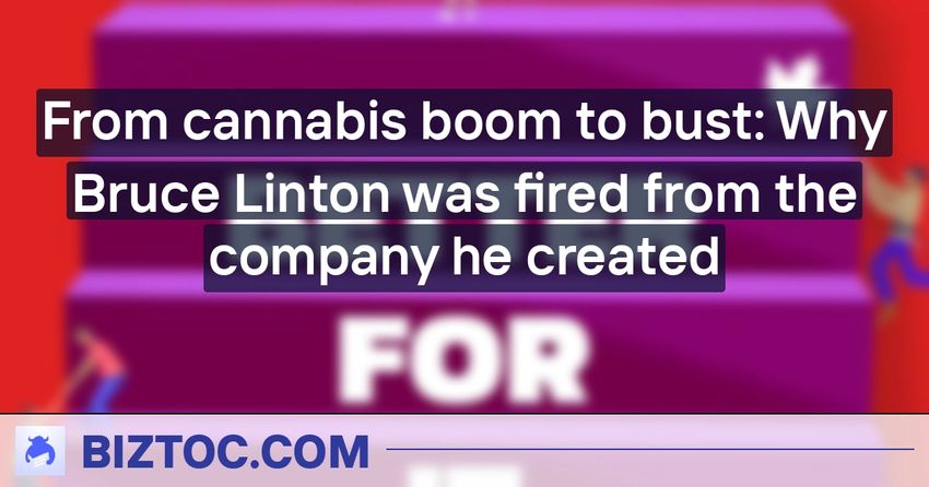  From cannabis boom to bust: Why Bruce Linton was fired from the company he created