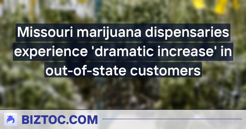  Missouri marijuana dispensaries experience ‘dramatic increase’ in out-of-state customers