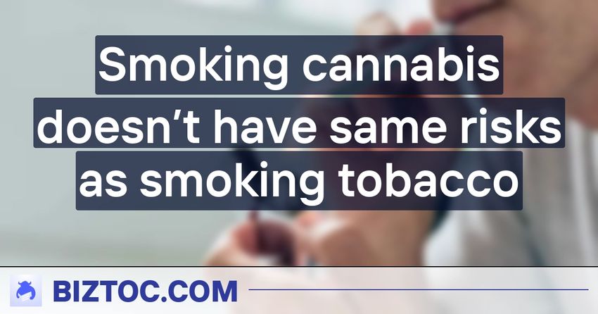  Smoking cannabis doesn’t have same risks as smoking tobacco