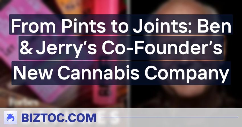  From Pints to Joints: Ben & Jerry’s Co-Founder’s New Cannabis Company