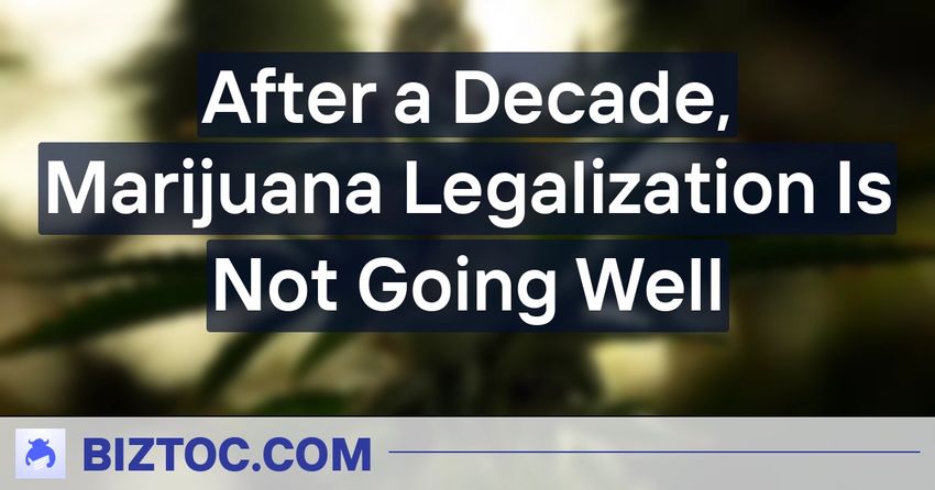  After a Decade, Marijuana Legalization Is Not Going Well