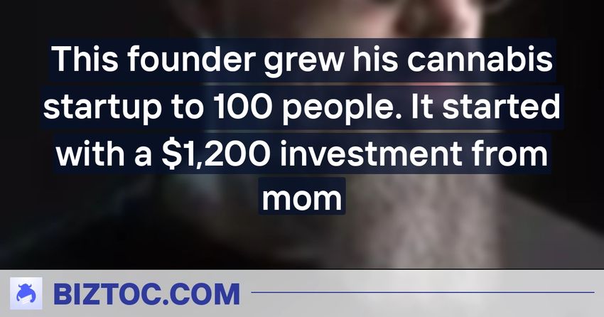  This founder grew his cannabis startup to 100 people. It started with a $1,200 investment from mom