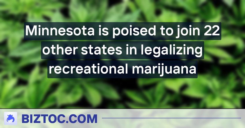  Minnesota is poised to join 22 other states in legalizing recreational marijuana