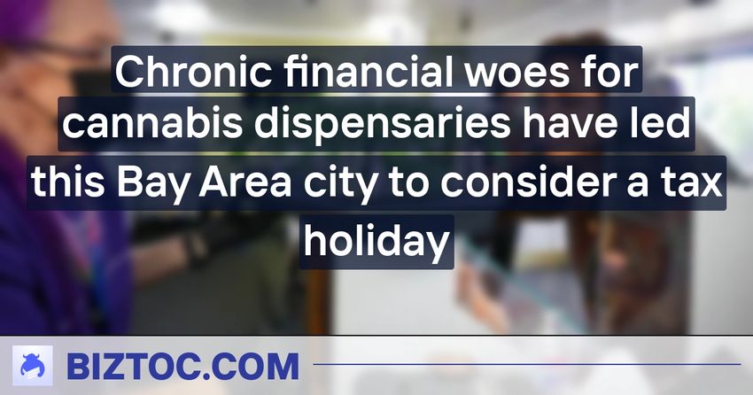  Chronic financial woes for cannabis dispensaries have led this Bay Area city to consider a tax holiday