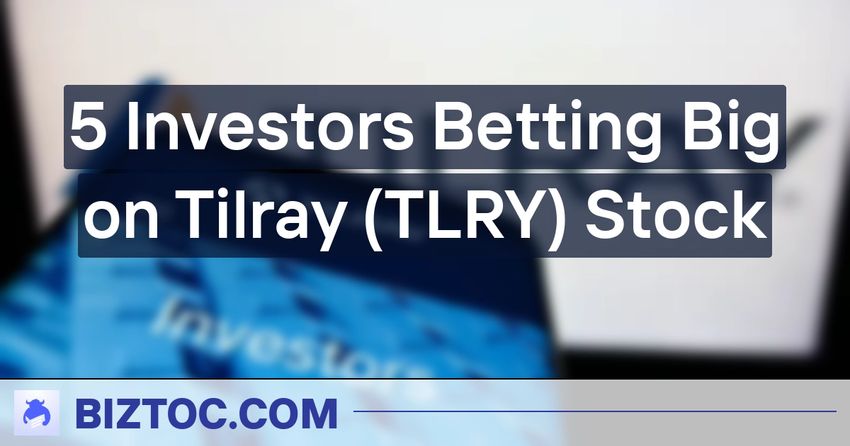  5 Investors Betting Big on Tilray (TLRY) Stock