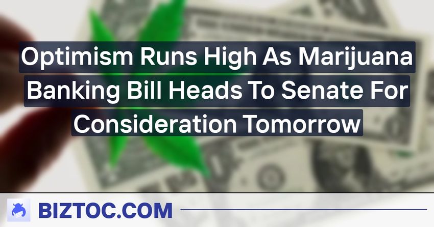  Optimism Runs High As Marijuana Banking Bill Heads To Senate For Consideration Tomorrow