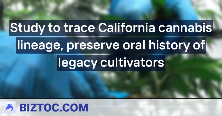  Study to trace California cannabis lineage, preserve oral history of legacy cultivators