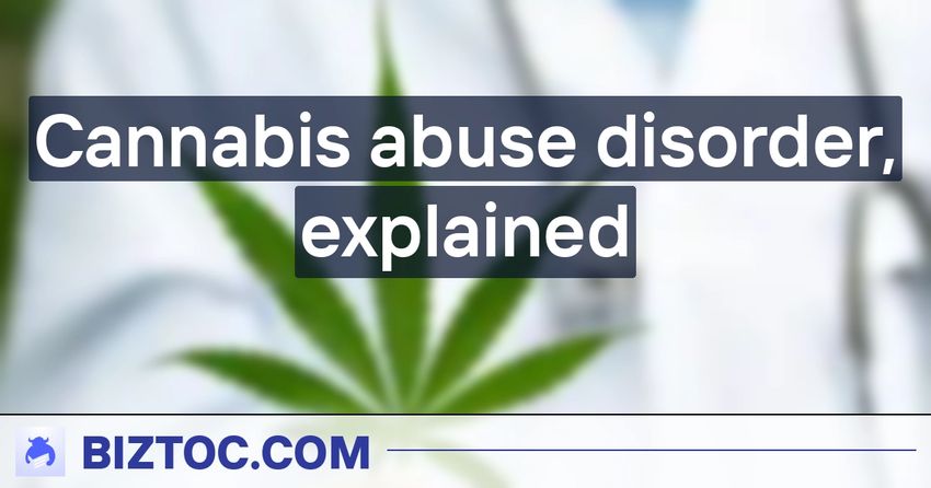  Cannabis abuse disorder, explained