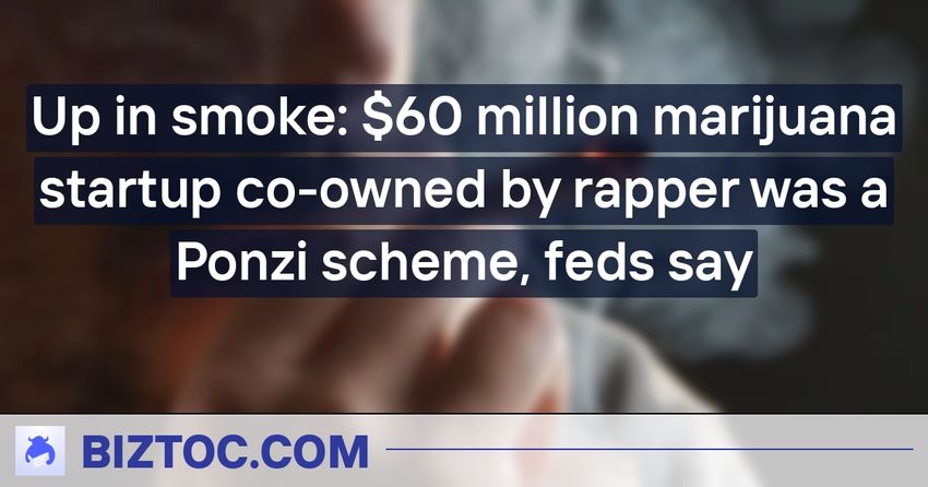  Up in smoke: $60 million marijuana startup co-owned by rapper was a Ponzi scheme, feds say