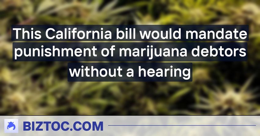  This California bill would mandate punishment of marijuana debtors without a hearing