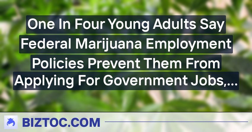  One In Four Young Adults Say Federal Marijuana Employment Policies Prevent Them From Applying For Government Jobs, Survey Finds