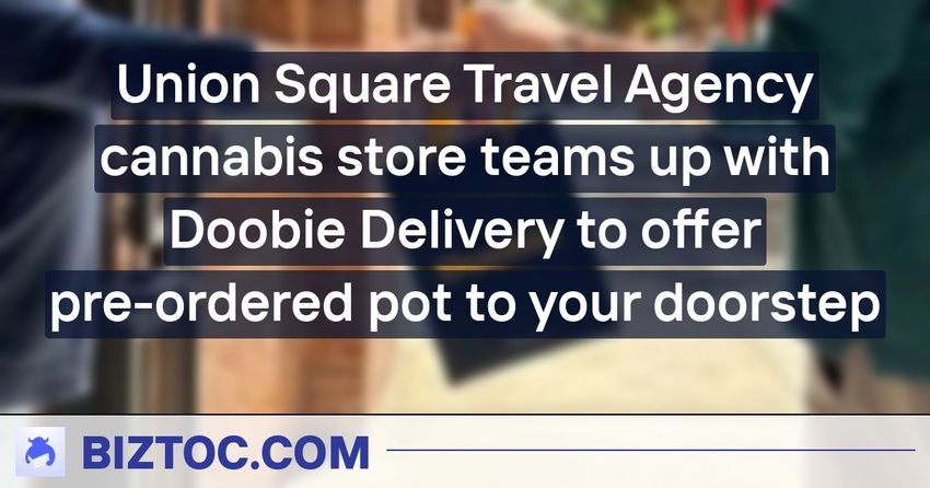  Union Square Travel Agency cannabis store teams up with Doobie Delivery to offer pre-ordered pot to your doorstep