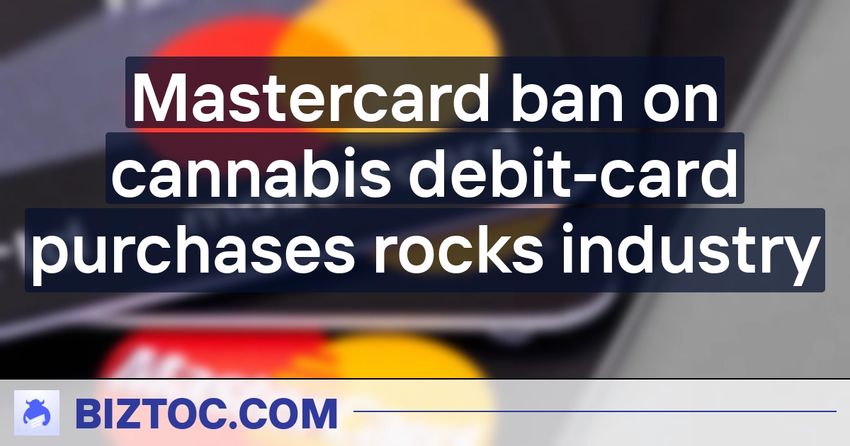  Mastercard ban on cannabis debit-card purchases rocks industry