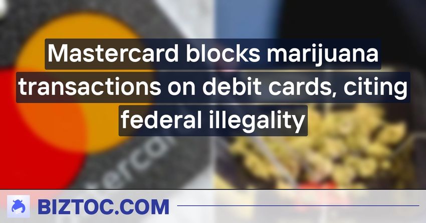  Mastercard blocks marijuana transactions on debit cards, citing federal illegality