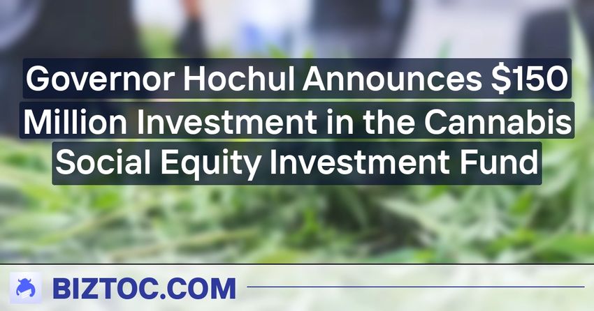  Governor Hochul Announces $150 Million Investment in the Cannabis Social Equity Investment Fund