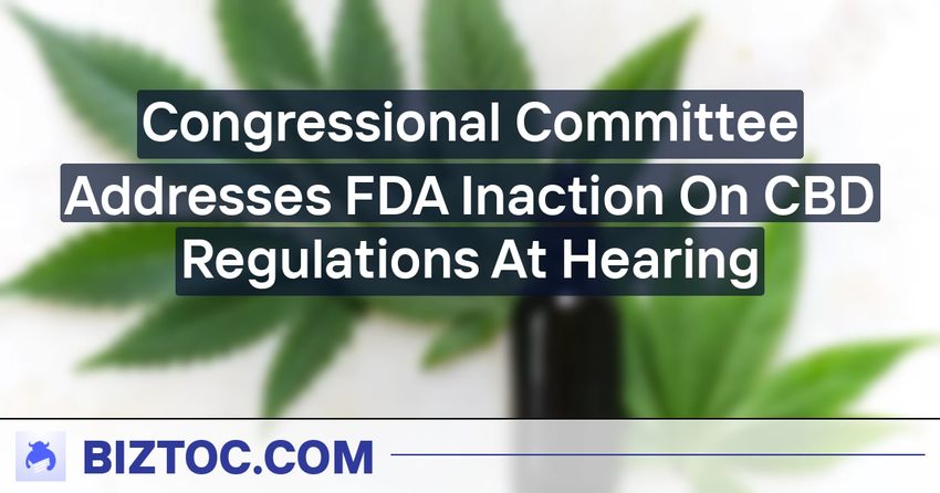  Congressional Committee Addresses FDA Inaction On CBD Regulations At Hearing