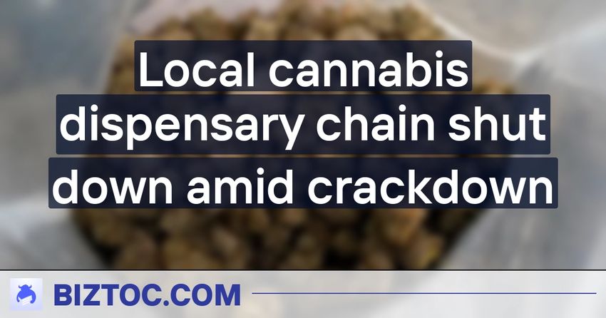  Local cannabis dispensary chain shut down amid crackdown