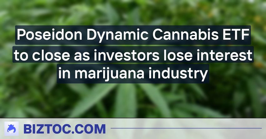  Poseidon Dynamic Cannabis ETF to close as investors lose interest in marijuana industry