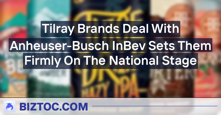 Tilray Brands Deal With Anheuser-Busch InBev Sets Them Firmly On The National Stage