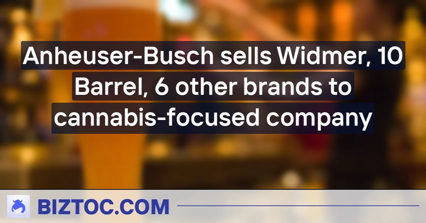 Anheuser-Busch sells Widmer, 10 Barrel, 6 other brands to cannabis-focused company