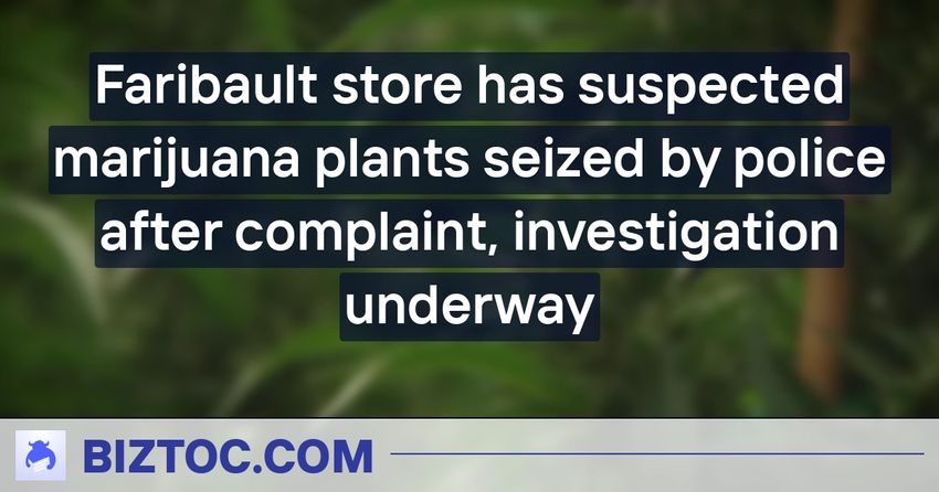  Faribault store has suspected marijuana plants seized by police after complaint, investigation underway