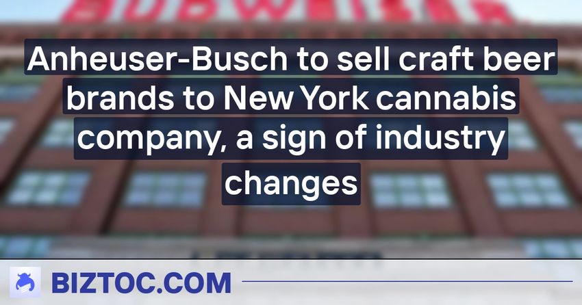 Anheuser-Busch to sell craft beer brands to New York cannabis company, a sign of industry changes