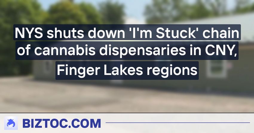  NYS shuts down ‘I’m Stuck’ chain of cannabis dispensaries in CNY, Finger Lakes regions