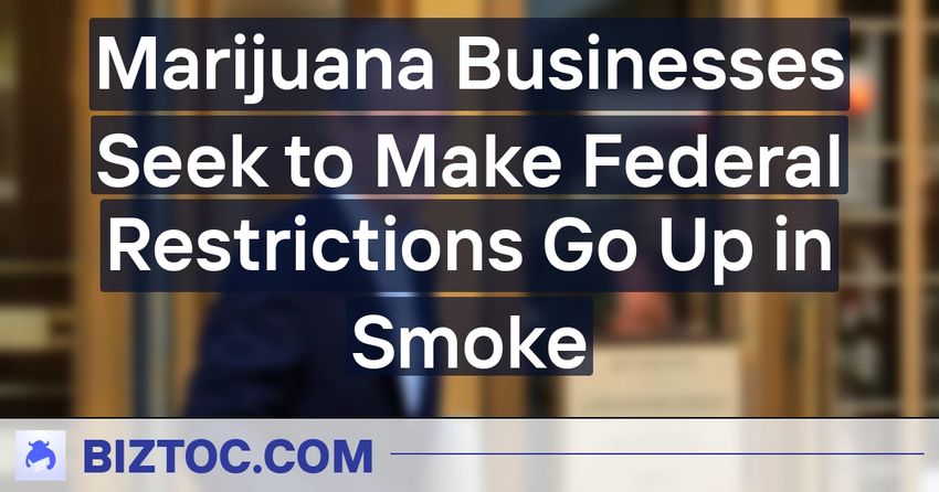  Marijuana Businesses Seek to Make Federal Restrictions Go Up in Smoke