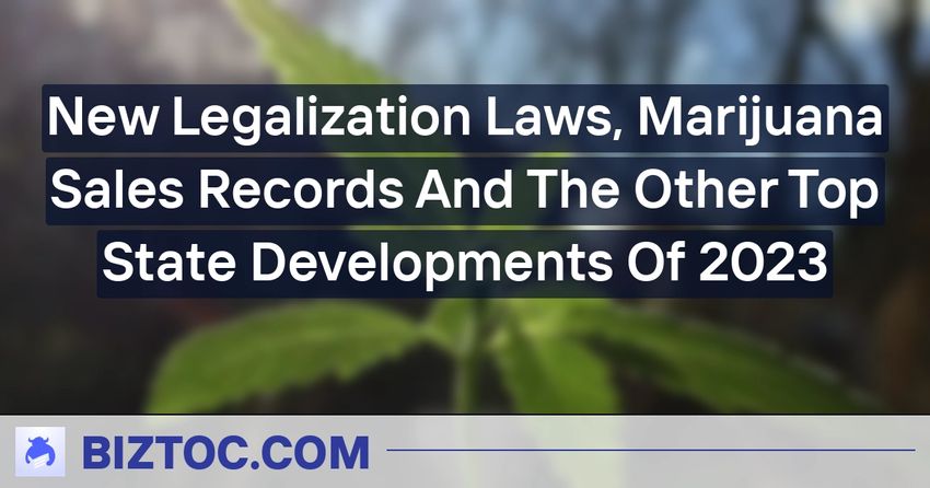  New Legalization Laws, Marijuana Sales Records And The Other Top State Developments Of 2023