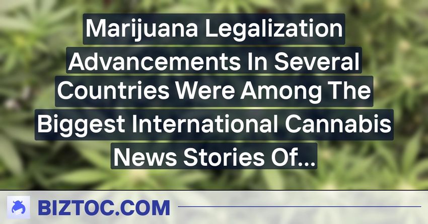  Marijuana Legalization Advancements In Several Countries Were Among The Biggest International Cannabis News Stories Of 2023