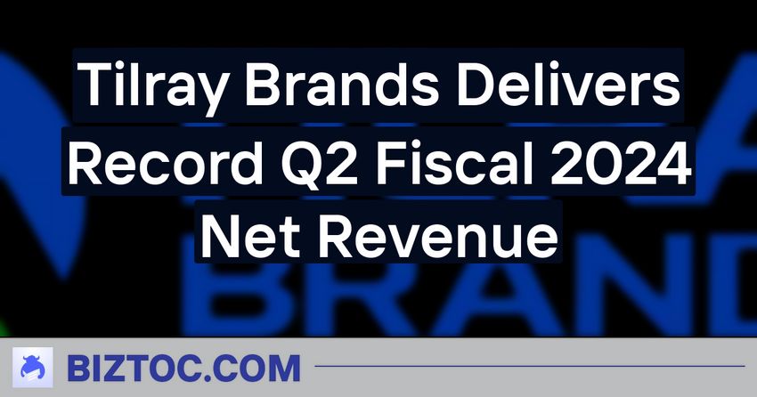 Tilray Brands Delivers Record Q2 Fiscal 2024 Net Revenue