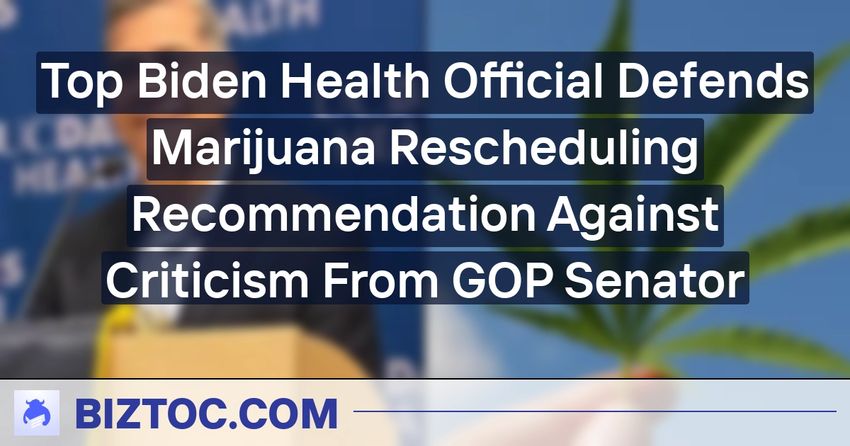  Top Biden Health Official Defends Marijuana Rescheduling Recommendation Against Criticism From GOP Senator