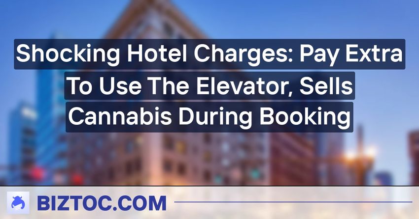  Shocking Hotel Charges: Pay Extra To Use The Elevator, Sells Cannabis During Booking