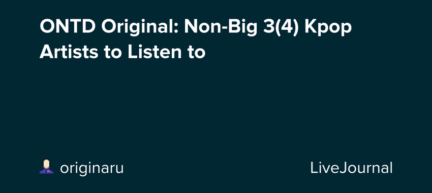  ONTD Original: Non-Big 3(4) Kpop Artists to Listen to